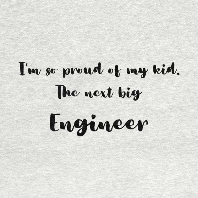 I'm So Proud of My Kid. The Next Big Engineer by DadsWhoRelax